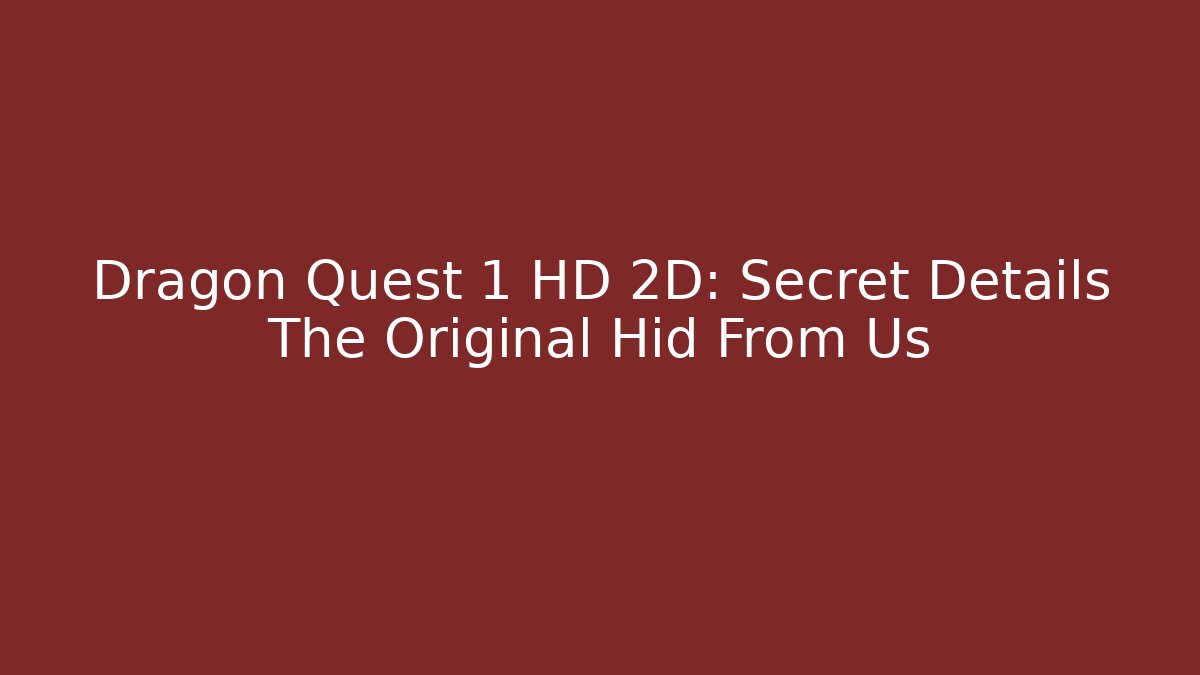 Dragon Quest 1 HD 2D: Secret Details The Original Hid From Us