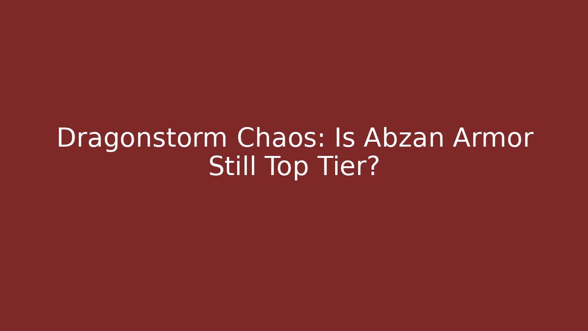 Dragonstorm Chaos: Is Abzan Armor Still Top Tier?