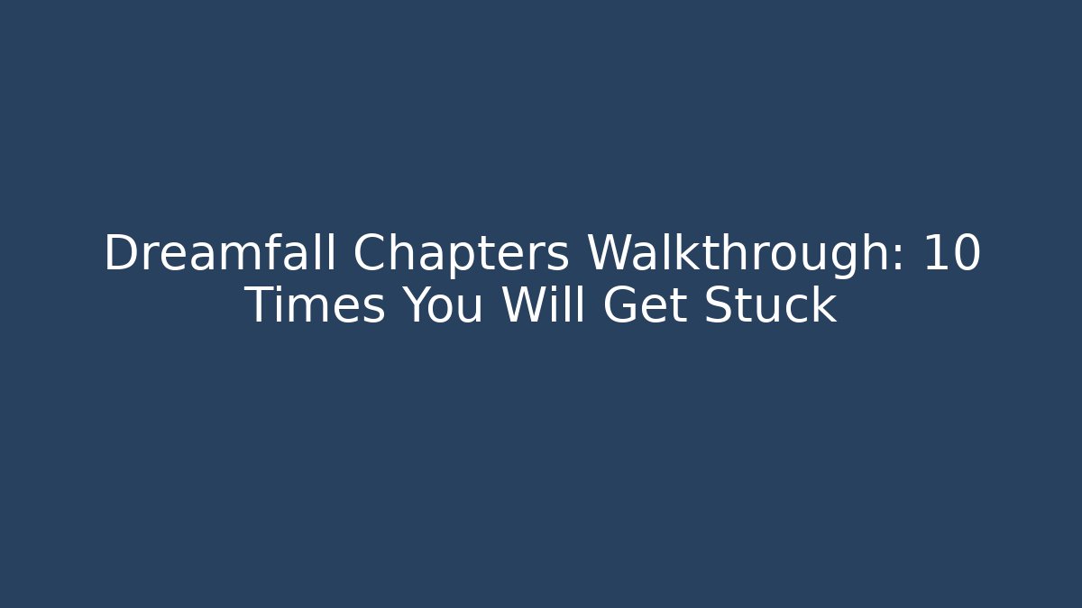 Dreamfall Chapters Walkthrough: 10 Times You Will Get Stuck