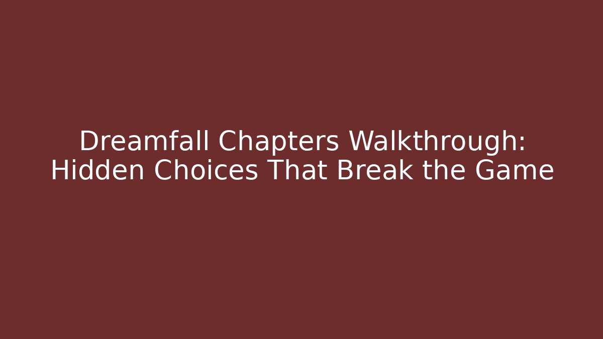 Dreamfall Chapters Walkthrough: Hidden Choices That Break the Game