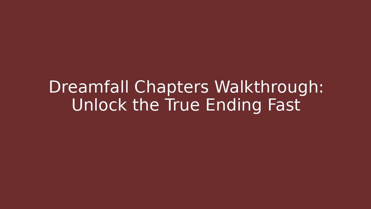 Dreamfall Chapters Walkthrough: Unlock the True Ending Fast - Smart Esu