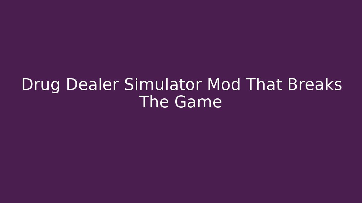 Drug Dealer Simulator Mod That Breaks The Game - Smart Esu
