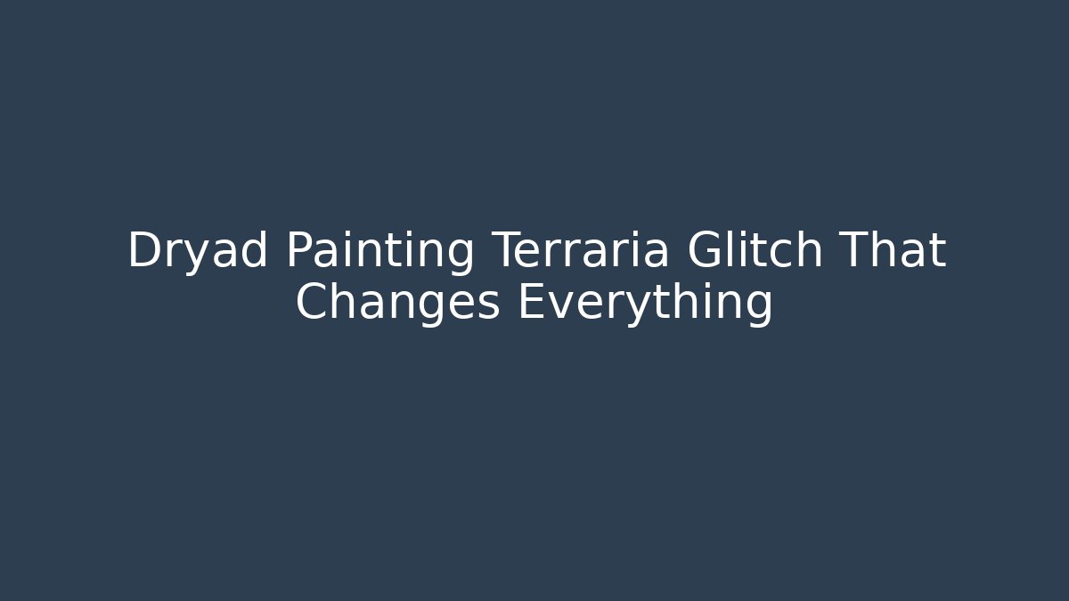 Dryad Painting Terraria Glitch That Changes Everything
