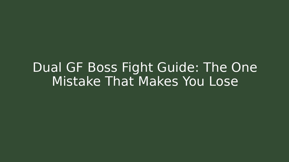 Dual GF Boss Fight Guide: The One Mistake That Makes You Lose