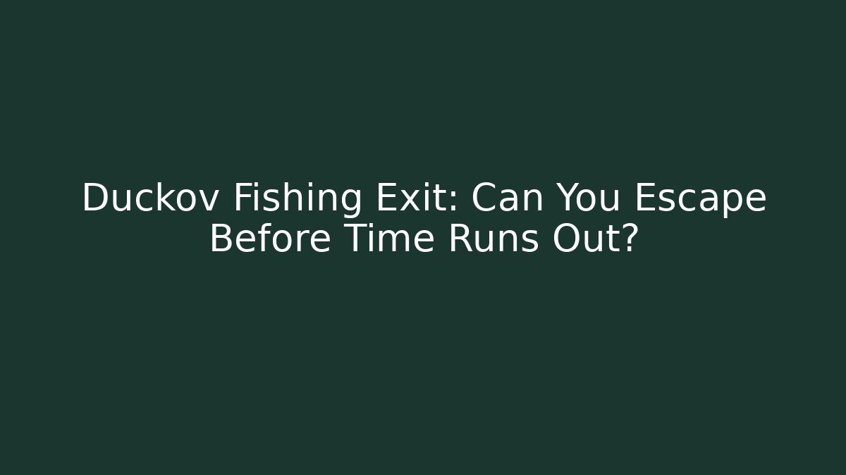 Duckov Fishing Exit: Can You Escape Before Time Runs Out?