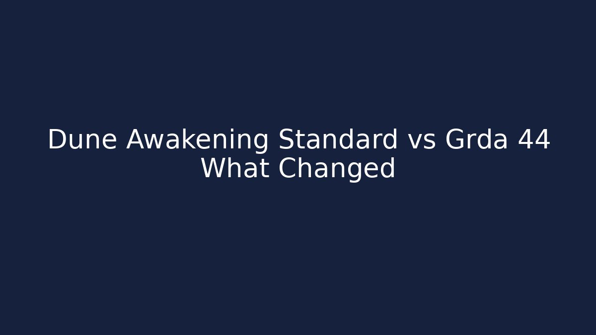 Dune Awakening Standard vs Grda 44 What Changed