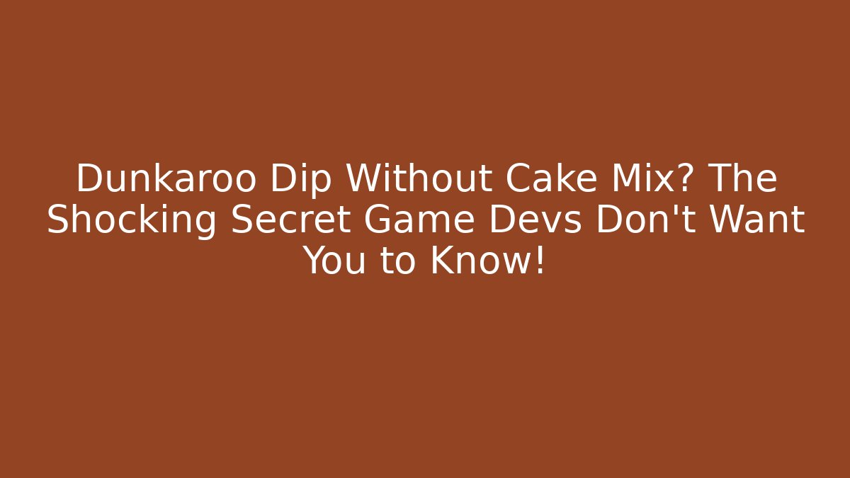 Dunkaroo Dip Without Cake Mix? The Shocking Secret Game Devs Don't Want You to Know!