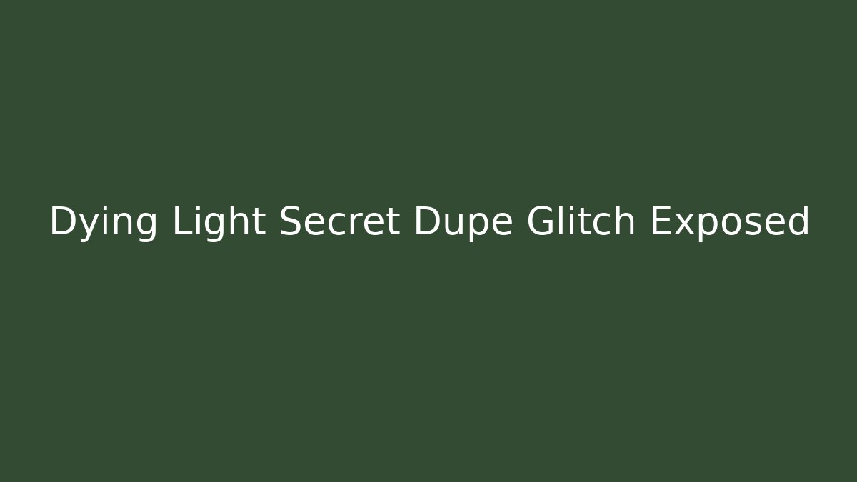 Dying Light Secret Dupe Glitch Exposed - Smart Esu