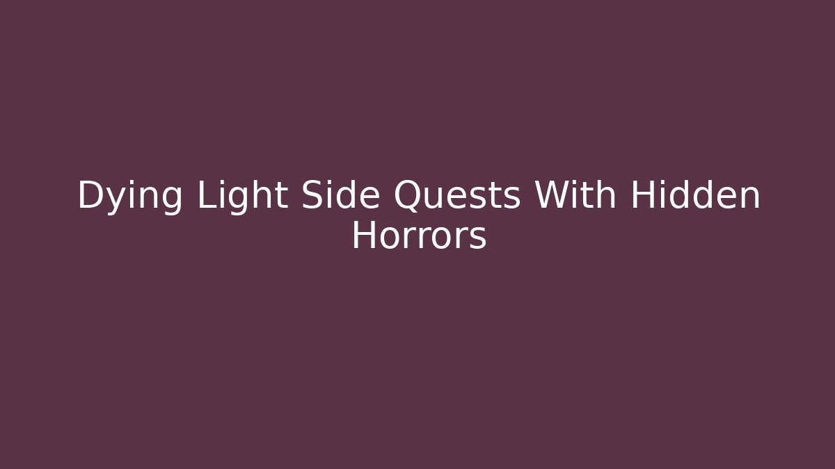 Dying Light Side Quests With Hidden Horrors - Smart Esu