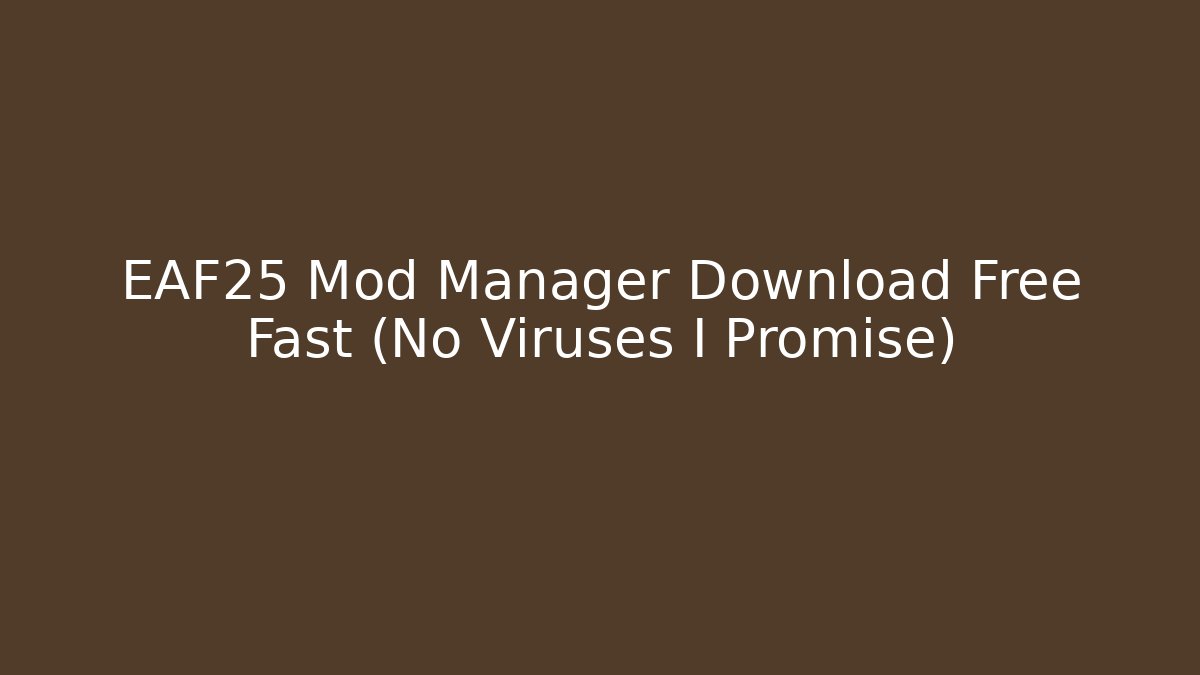 EAF25 Mod Manager Download Free Fast (No Viruses I Promise)