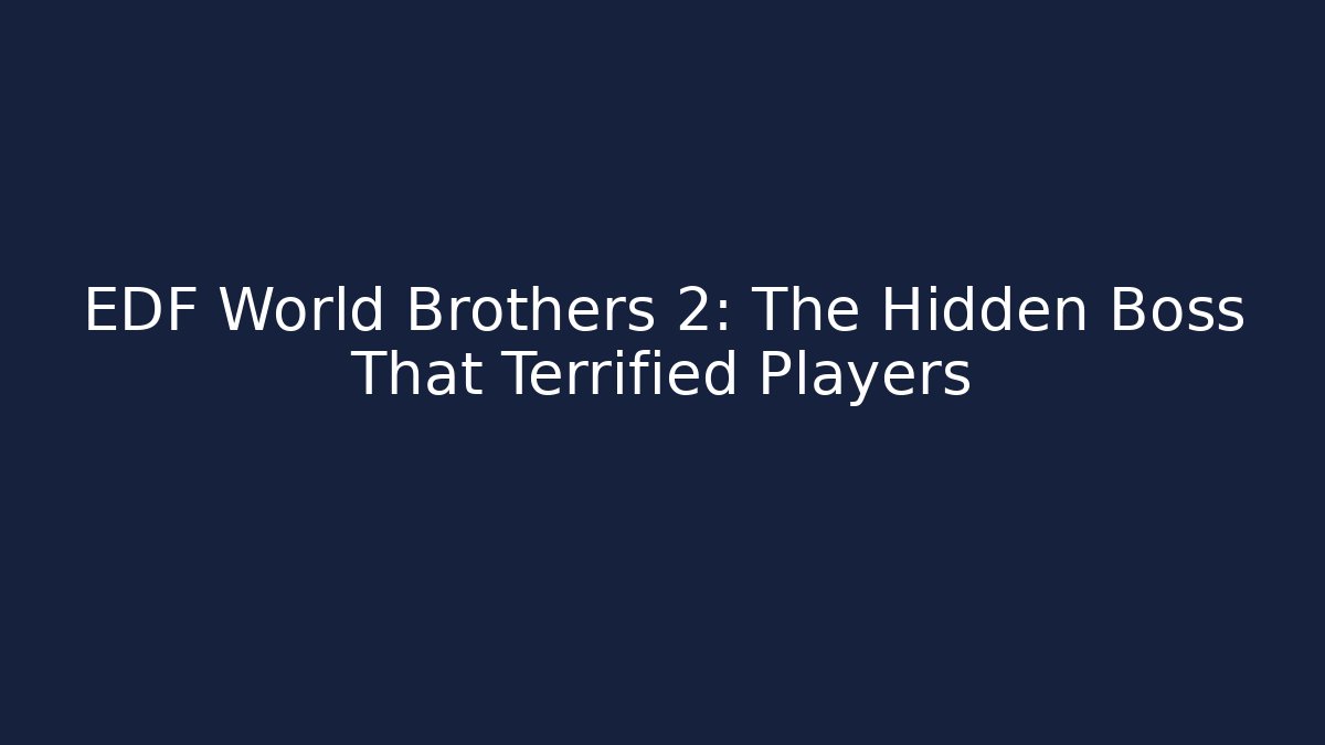 EDF World Brothers 2: The Hidden Boss That Terrified Players - Smart Esu