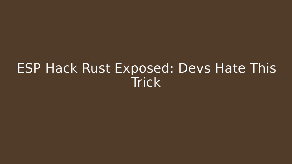 ESP Hack Rust Exposed: Devs Hate This Trick