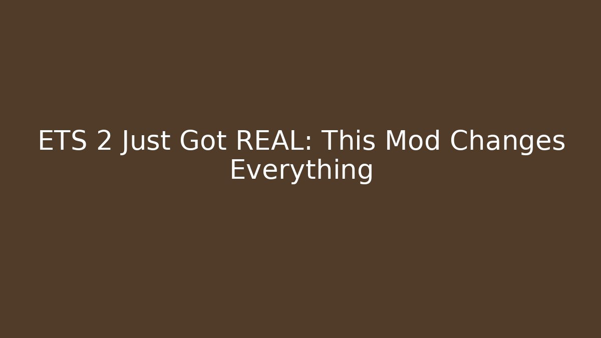 ETS 2 Just Got REAL: This Mod Changes Everything