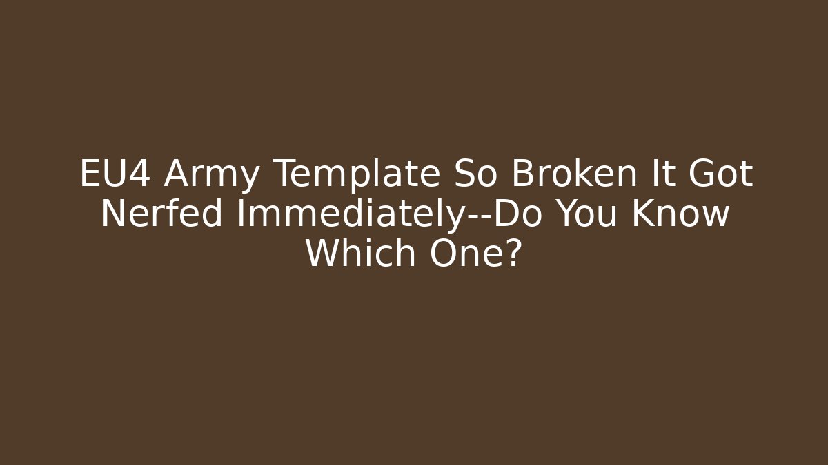 EU4 Army Template So Broken It Got Nerfed Immediately—Do You Know Which One?