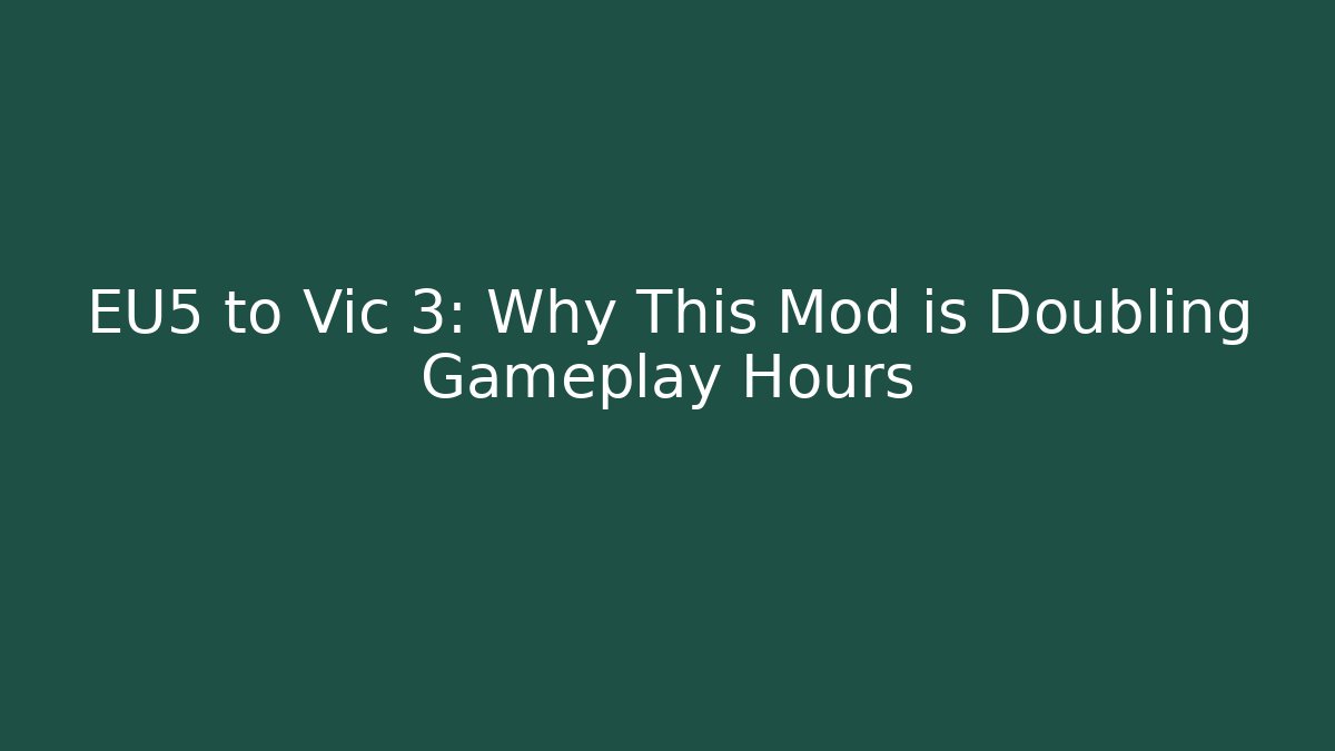 EU5 to Vic 3: Why This Mod is Doubling Gameplay Hours