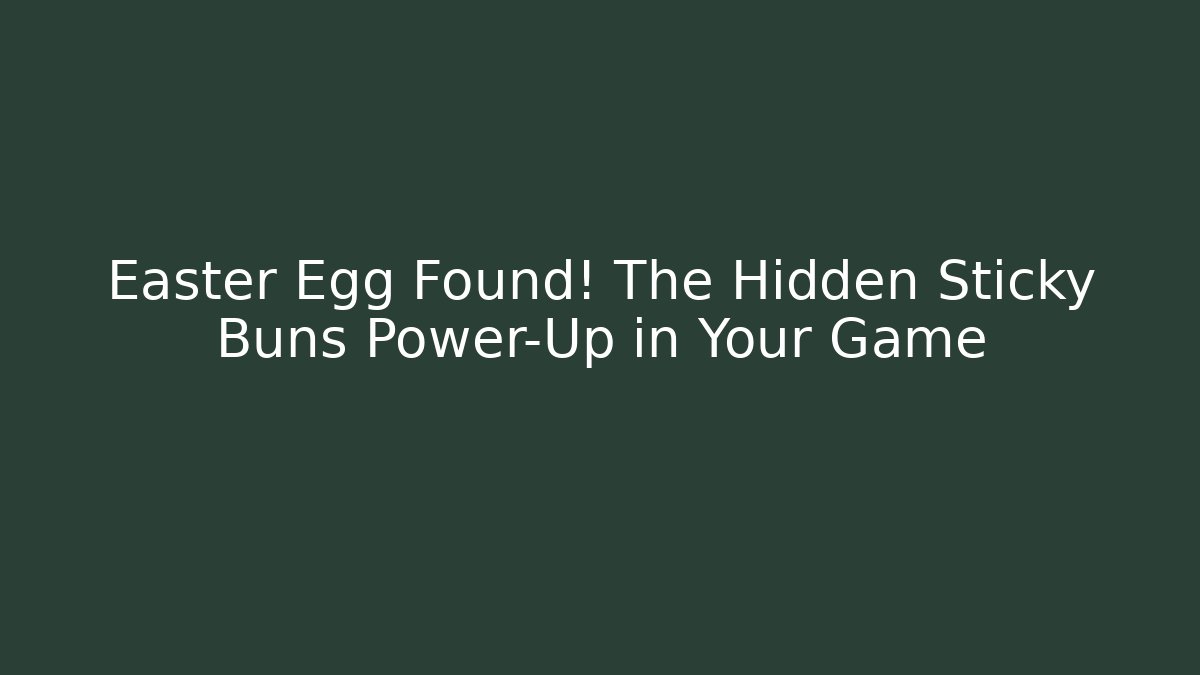 Easter Egg Found! The Hidden Sticky Buns Power-Up in Your Game