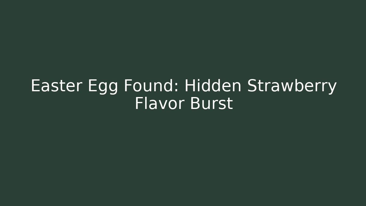 Easter Egg Found: Hidden Strawberry Flavor Burst