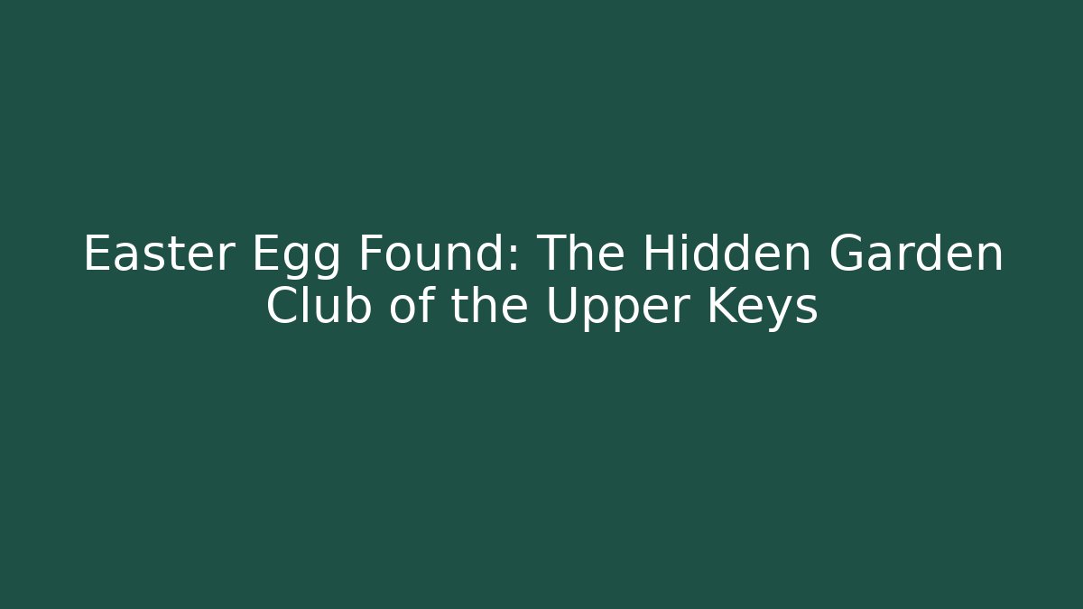 Easter Egg Found: The Hidden Garden Club of the Upper Keys