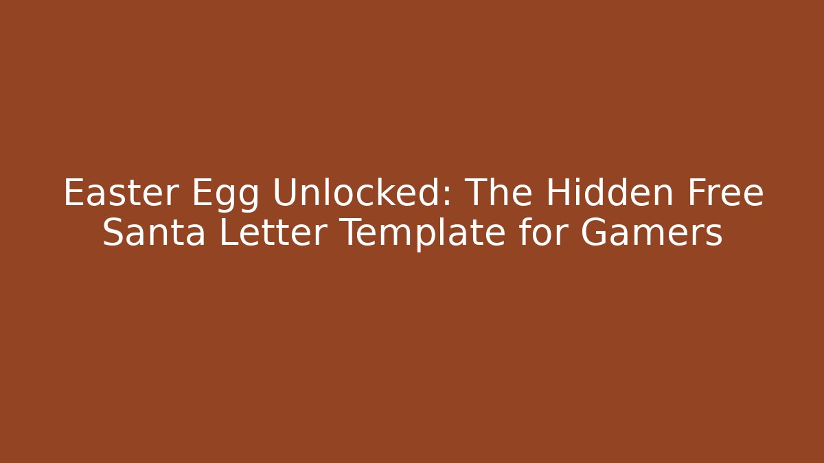 Easter Egg Unlocked: The Hidden Free Santa Letter Template for Gamers