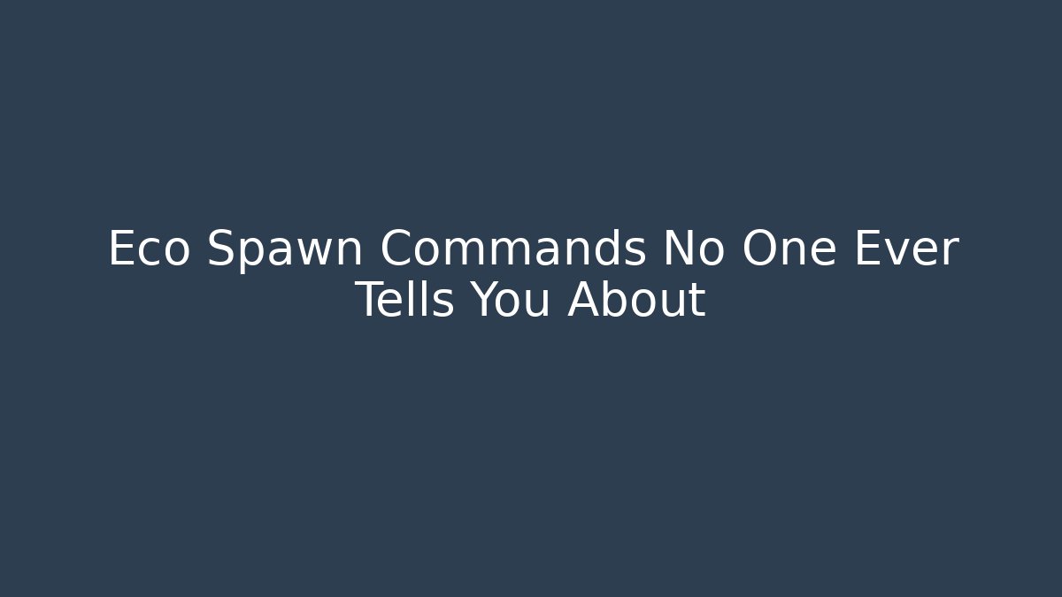 Eco Spawn Commands No One Ever Tells You About - Smart Esu
