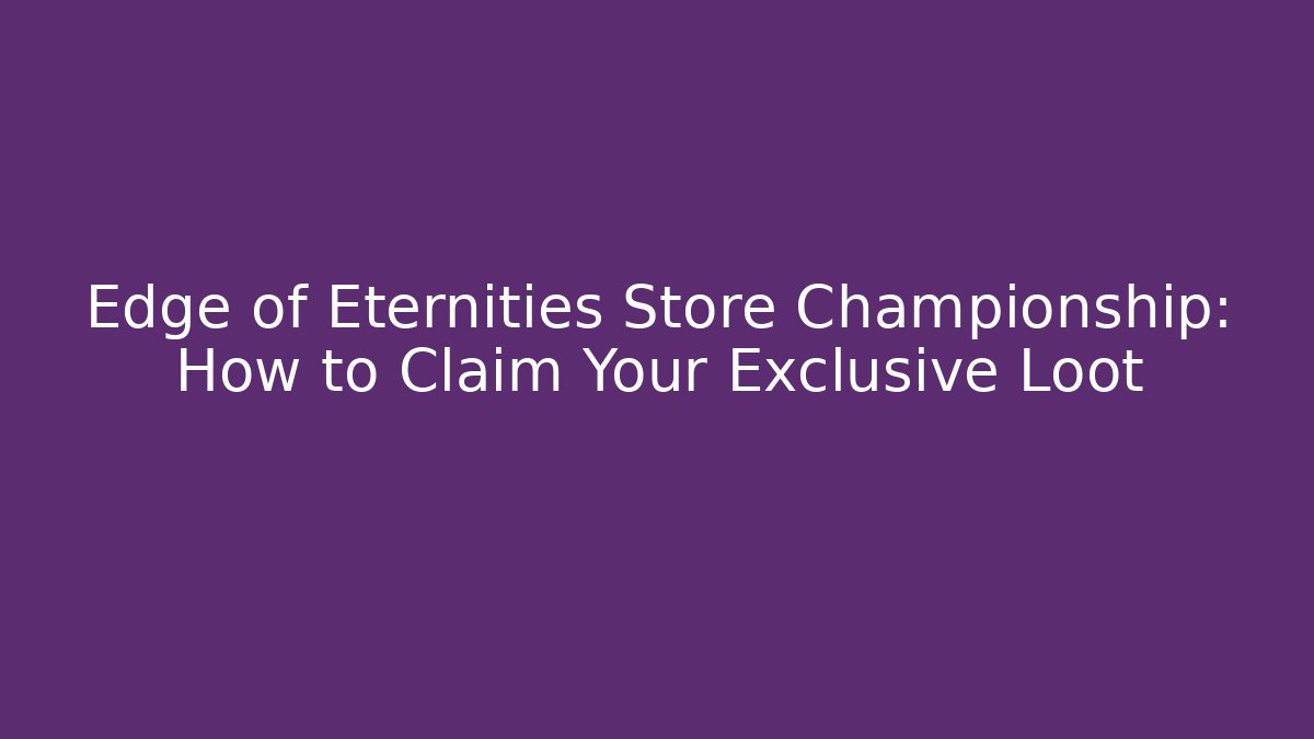 Edge of Eternities Store Championship: How to Claim Your Exclusive Loot