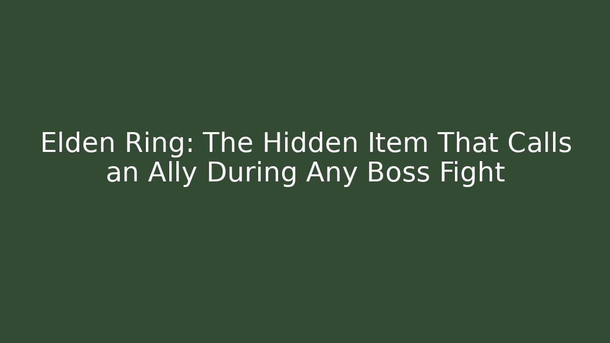 Elden Ring: The Hidden Item That Calls an Ally During Any Boss Fight