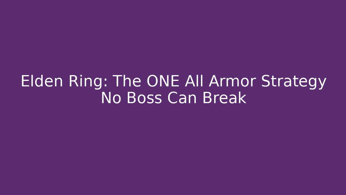 Elden Ring: The ONE All Armor Strategy No Boss Can Break