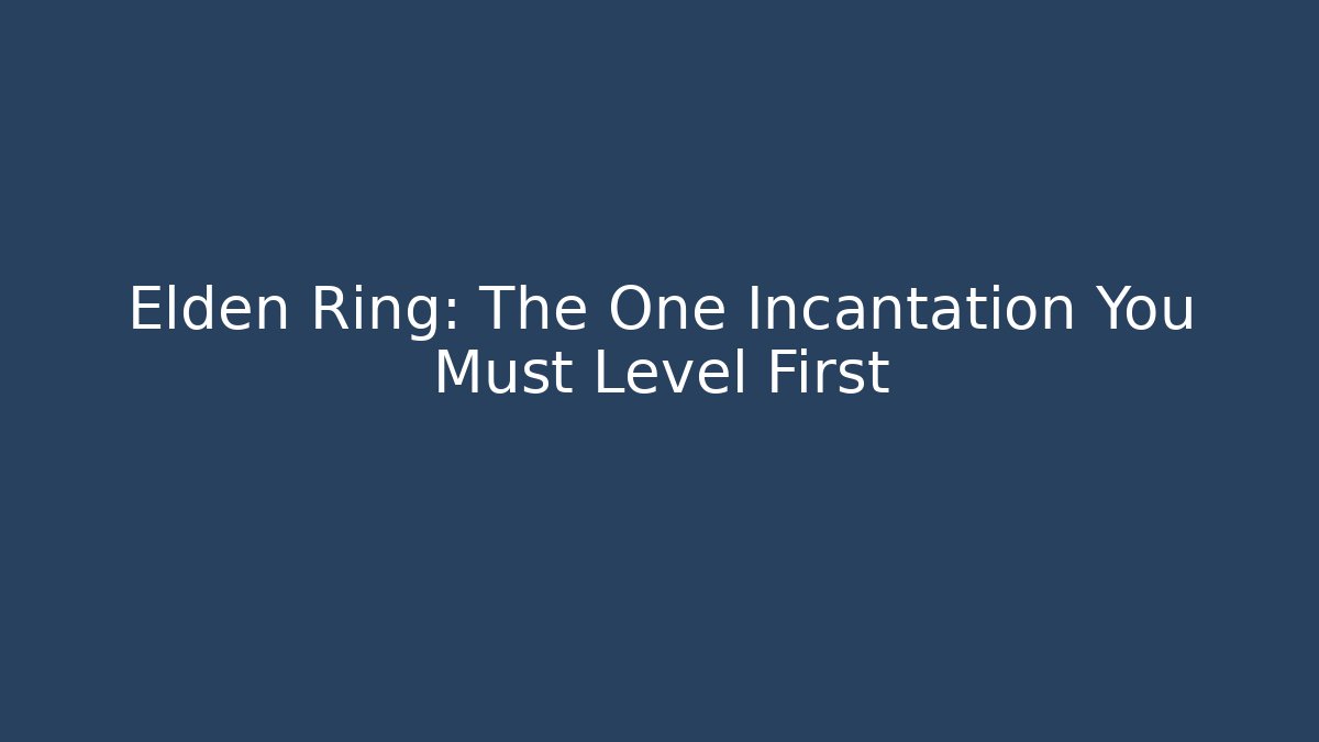 Elden Ring: The One Incantation You Must Level First - Smart Esu