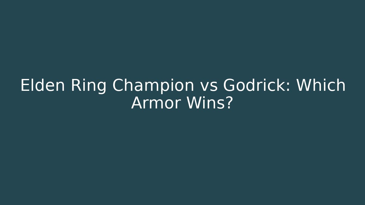 Elden Ring Champion vs Godrick: Which Armor Wins?