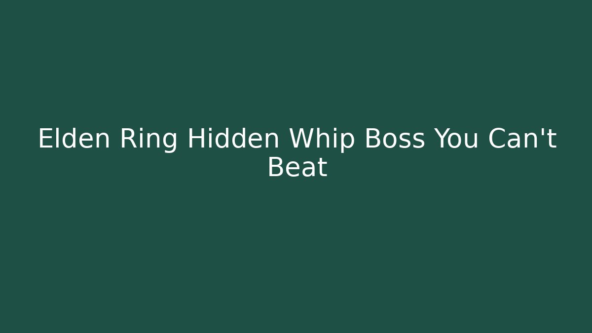 Elden Ring Hidden Whip Boss You Can't Beat - Smart Esu