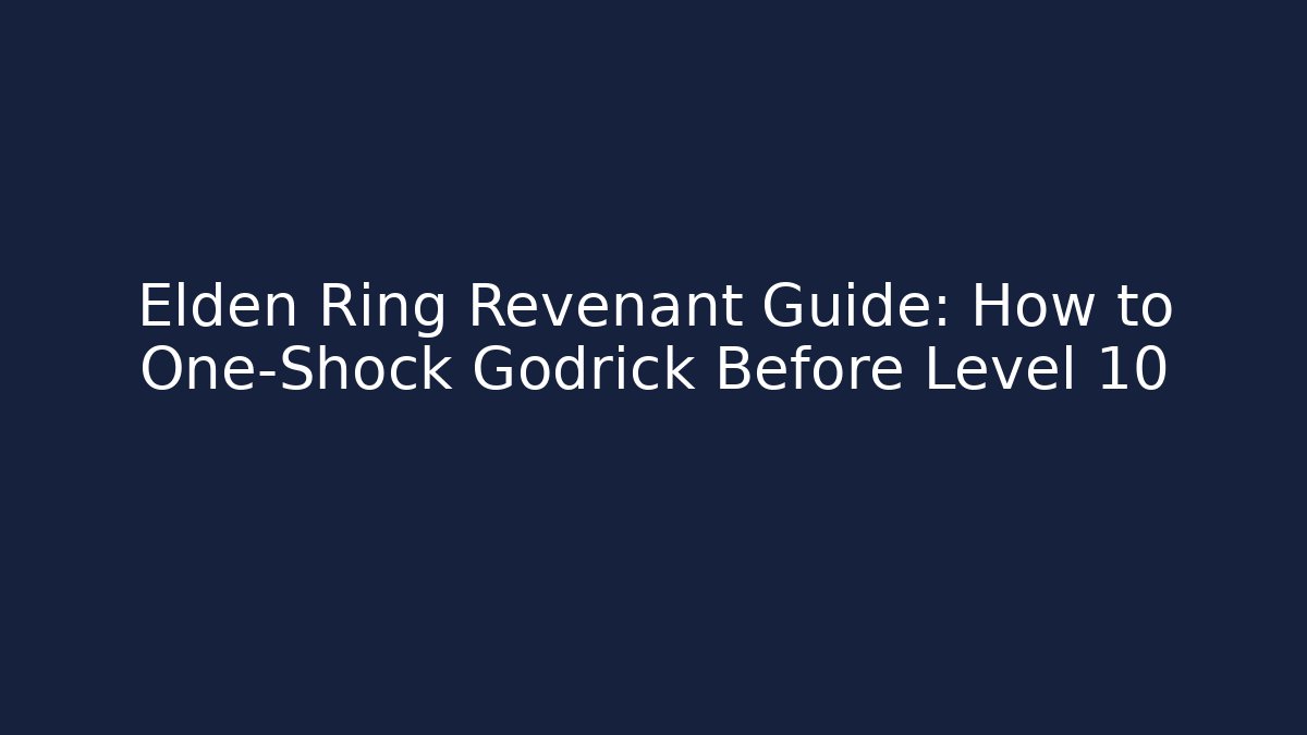 Elden Ring Revenant Guide: How to One-Shock Godrick Before Level 10