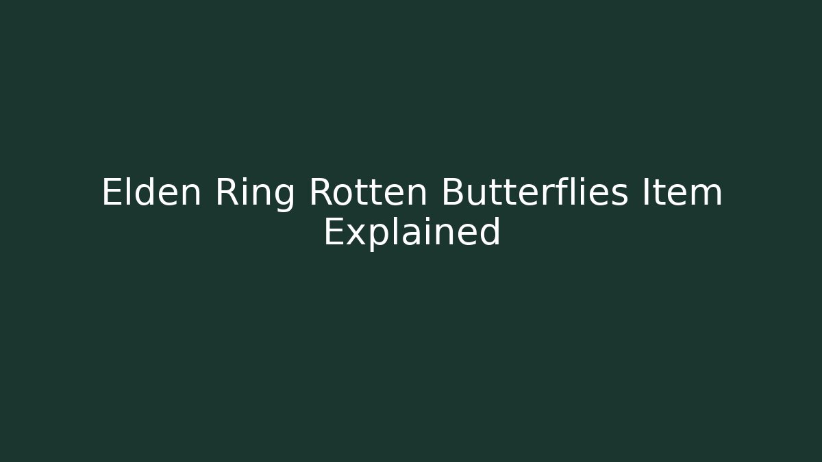 Elden Ring Rotten Butterflies Item Explained