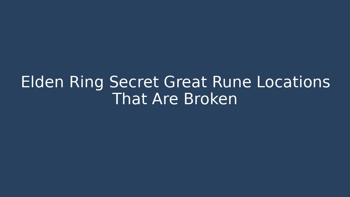 Elden Ring Secret Great Rune Locations That Are Broken
