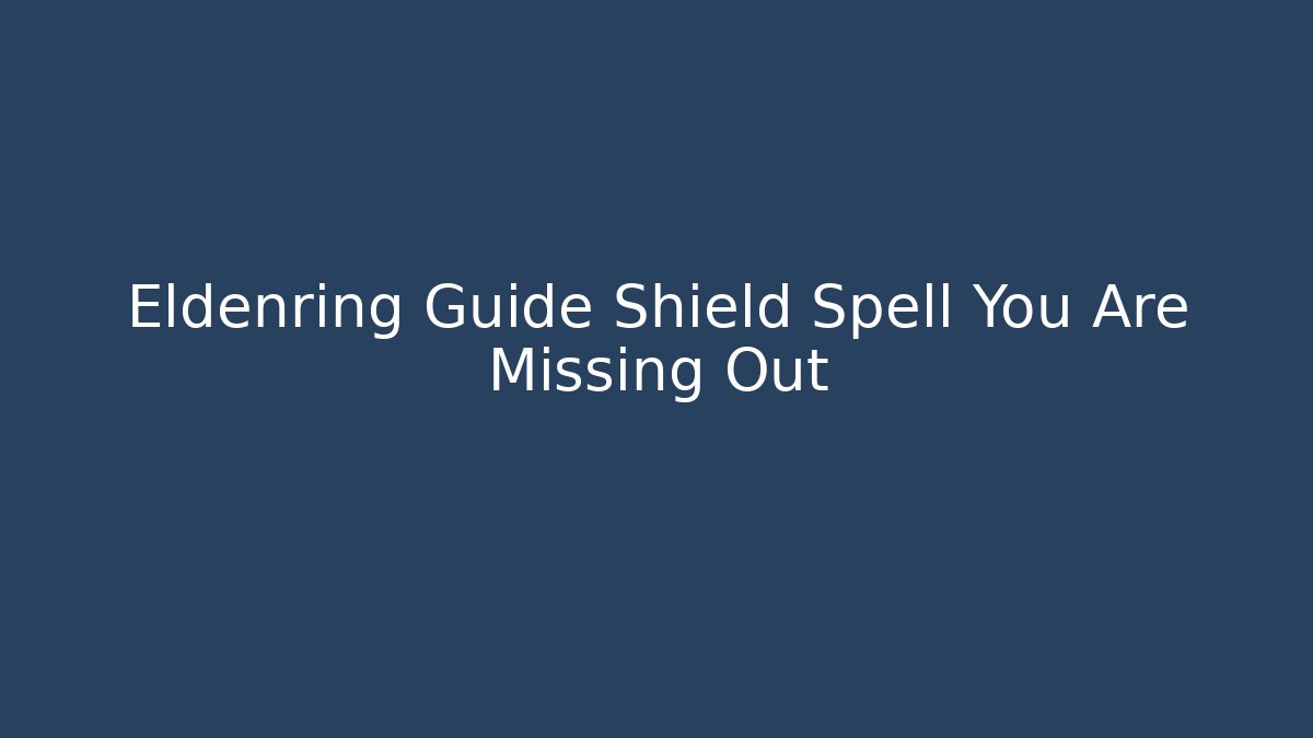 Eldenring Guide Shield Spell You Are Missing Out