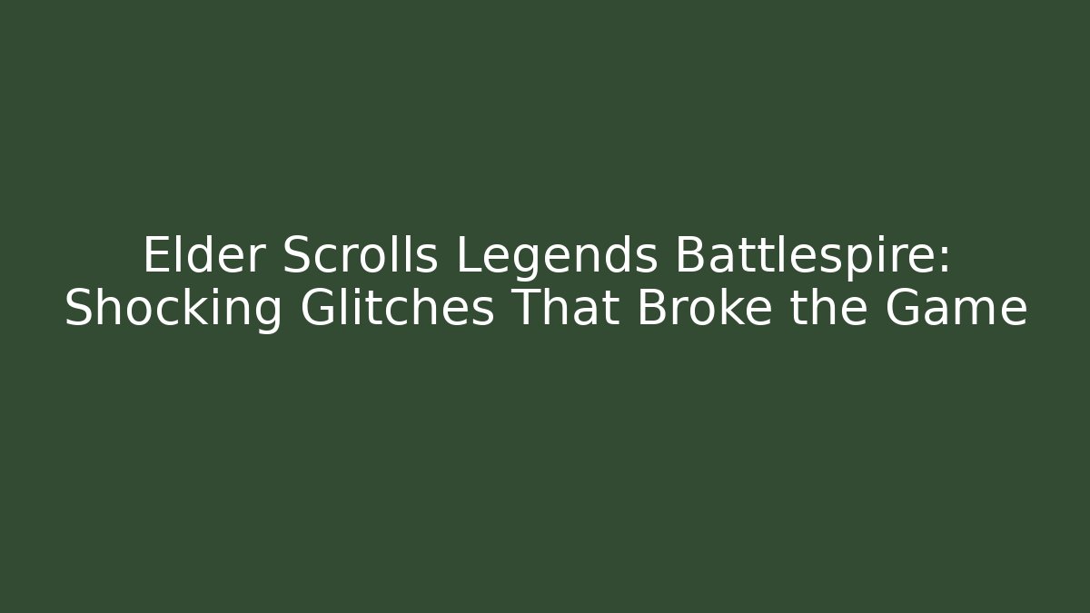 Elder Scrolls Legends Battlespire: Shocking Glitches That Broke the Game