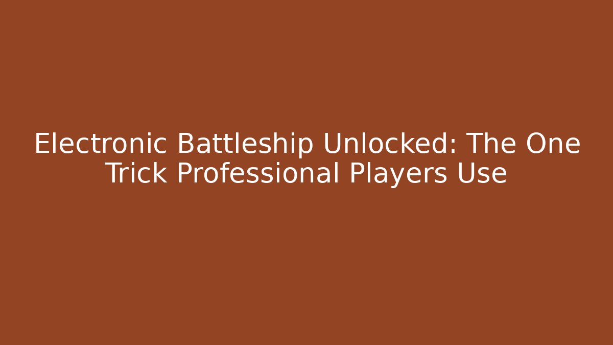 Electronic Battleship Unlocked: The One Trick Professional Players Use - Smart Esu