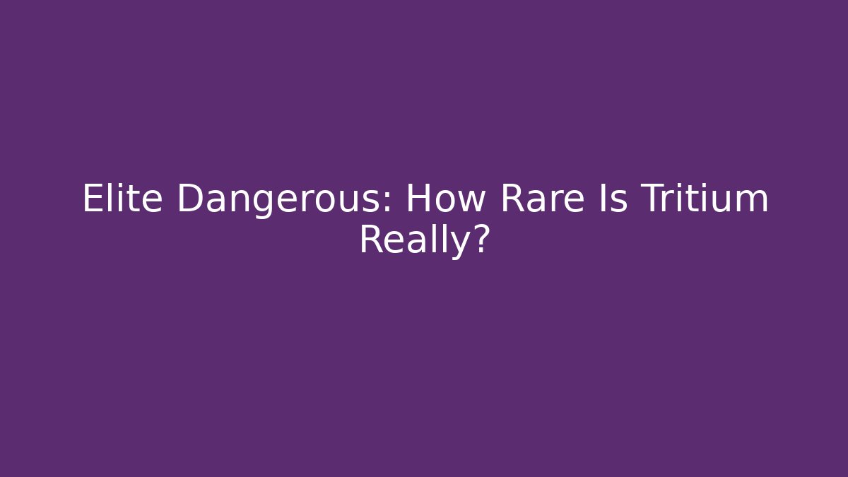 Elite Dangerous: How Rare Is Tritium Really?