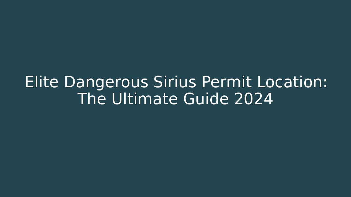 Elite Dangerous Sirius Permit Location: The Ultimate Guide 2024