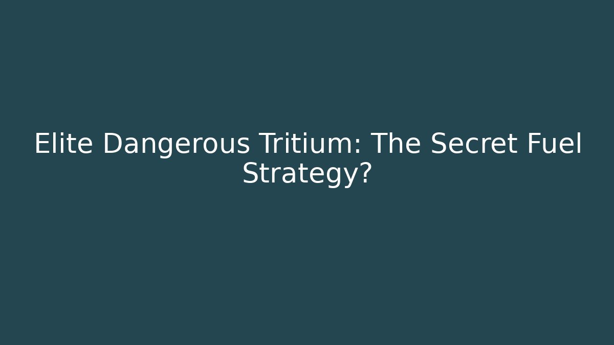 Elite Dangerous Tritium: The Secret Fuel Strategy?