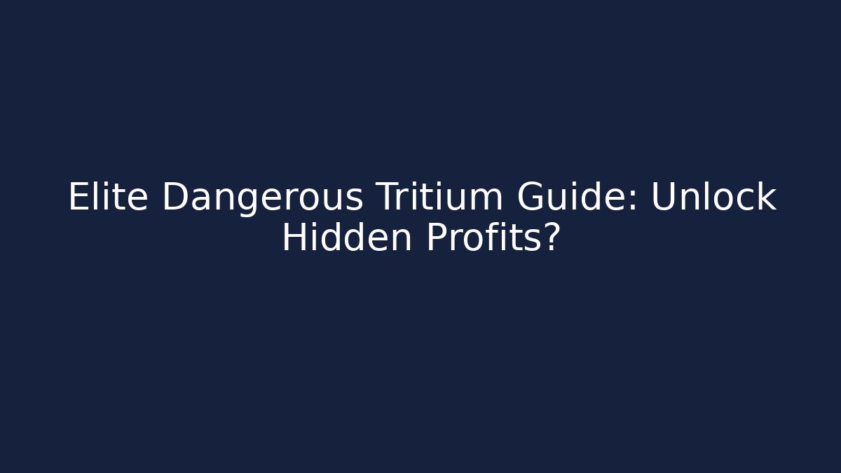 Elite Dangerous Tritium Guide: Unlock Hidden Profits?
