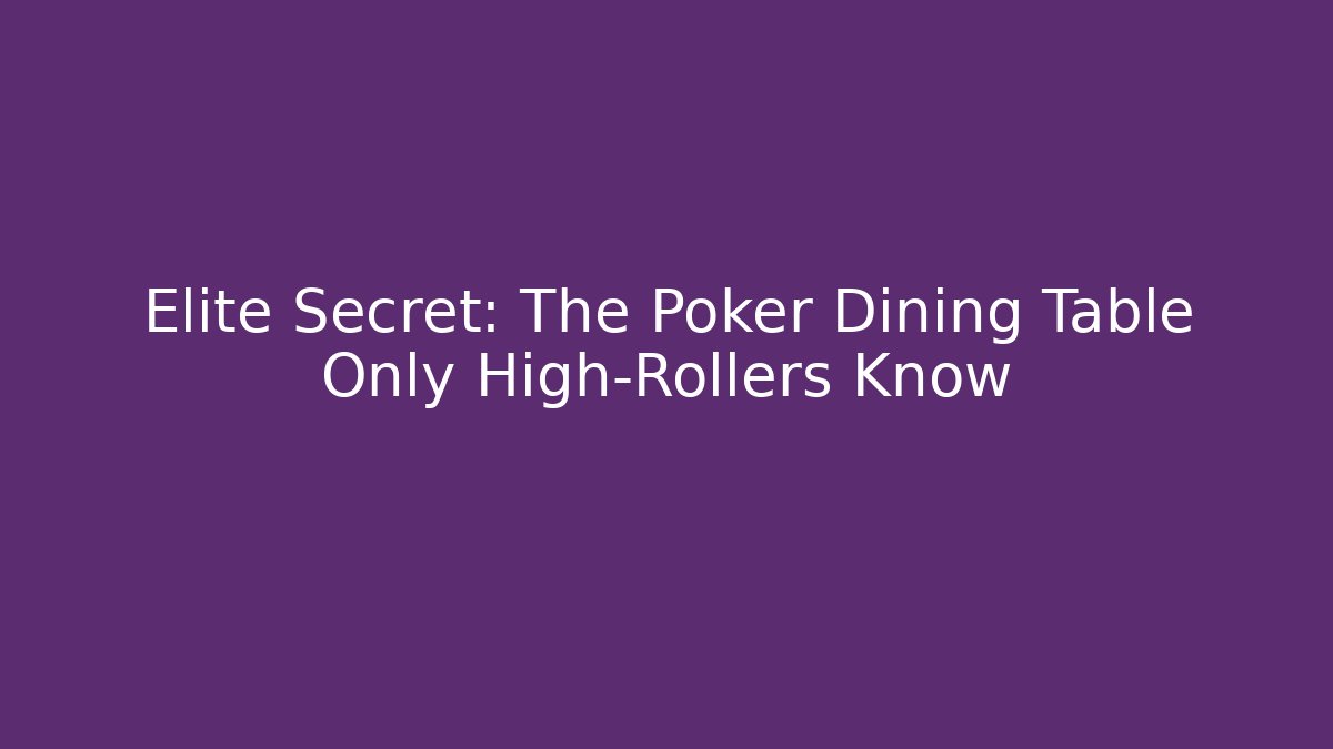 Elite Secret: The Poker Dining Table Only High-Rollers Know - Smart Esu