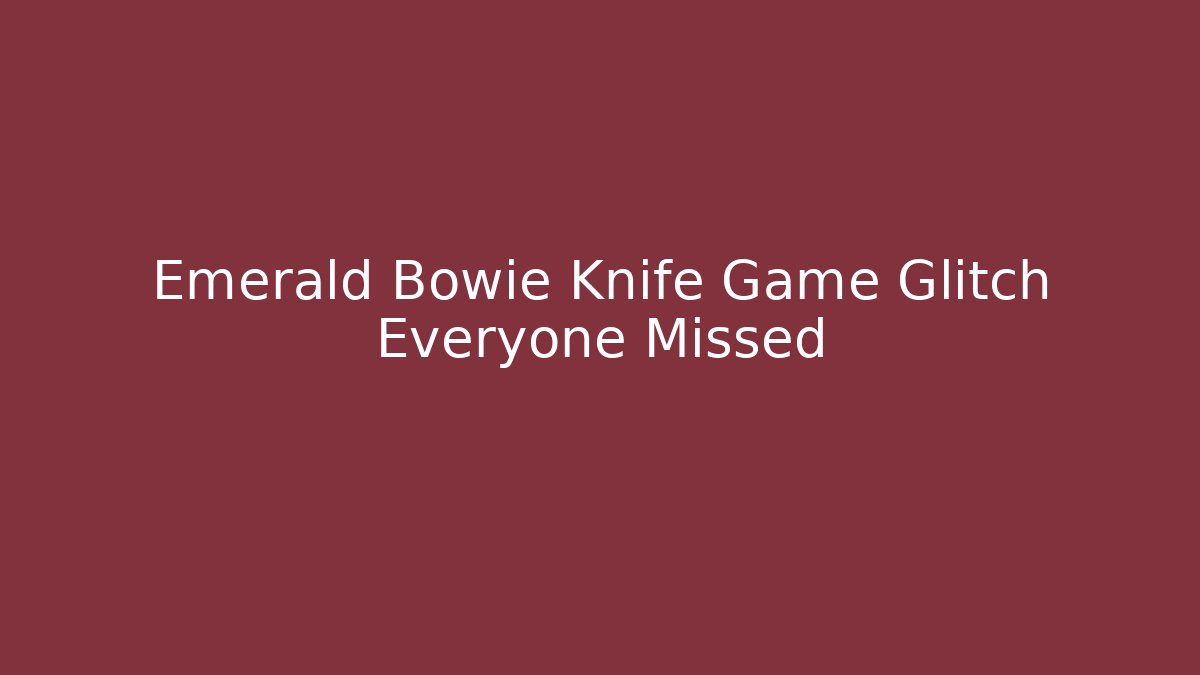 Emerald Bowie Knife Game Glitch Everyone Missed