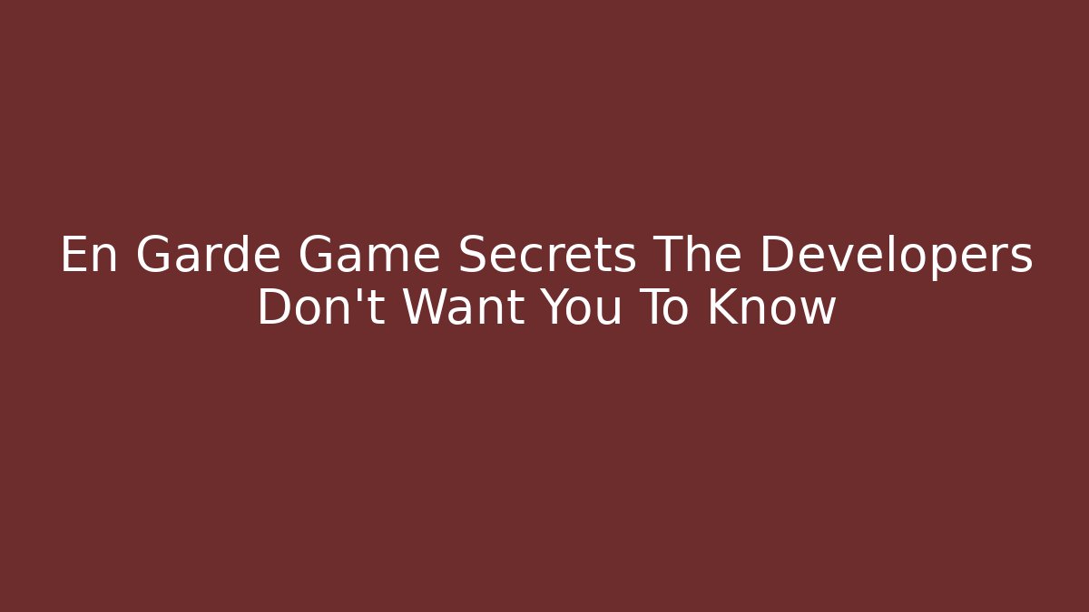En Garde Game Secrets The Developers Don't Want You To Know