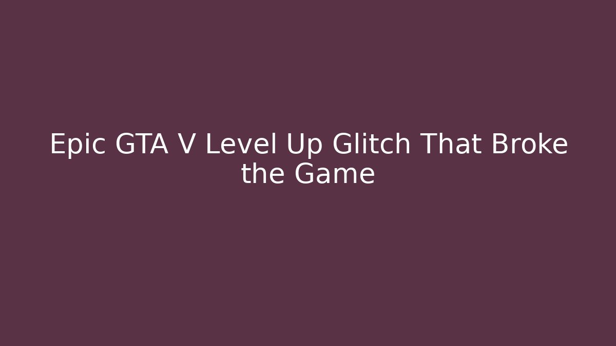Epic GTA V Level Up Glitch That Broke the Game