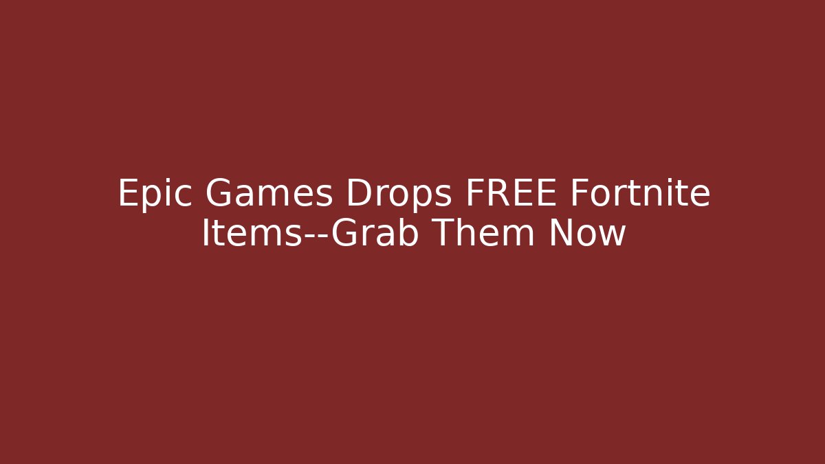 Epic Games Drops FREE Fortnite Items—Grab Them Now