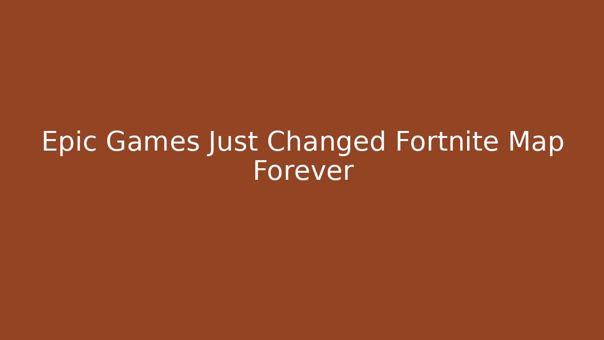 Epic Games Just Changed Fortnite Map Forever - Smart Esu