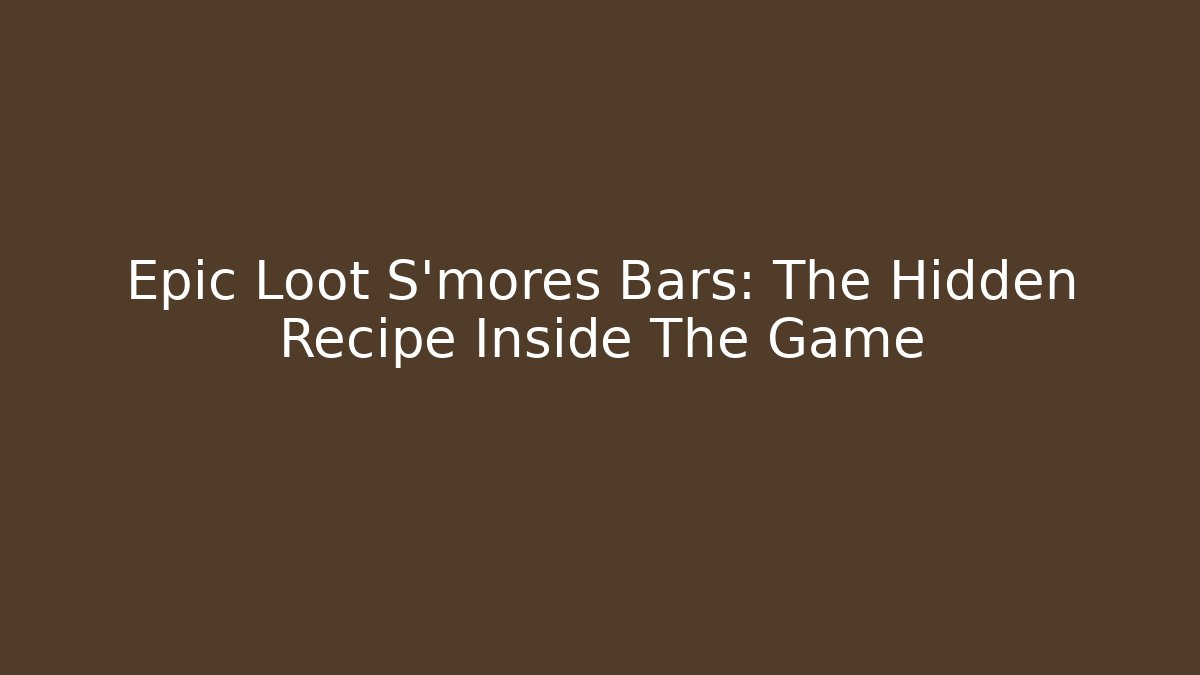 Epic Loot S'mores Bars: The Hidden Recipe Inside The Game