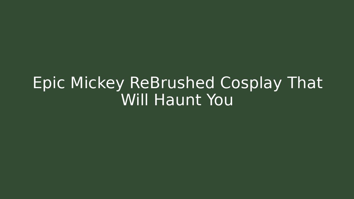 Epic Mickey ReBrushed Cosplay That Will Haunt You