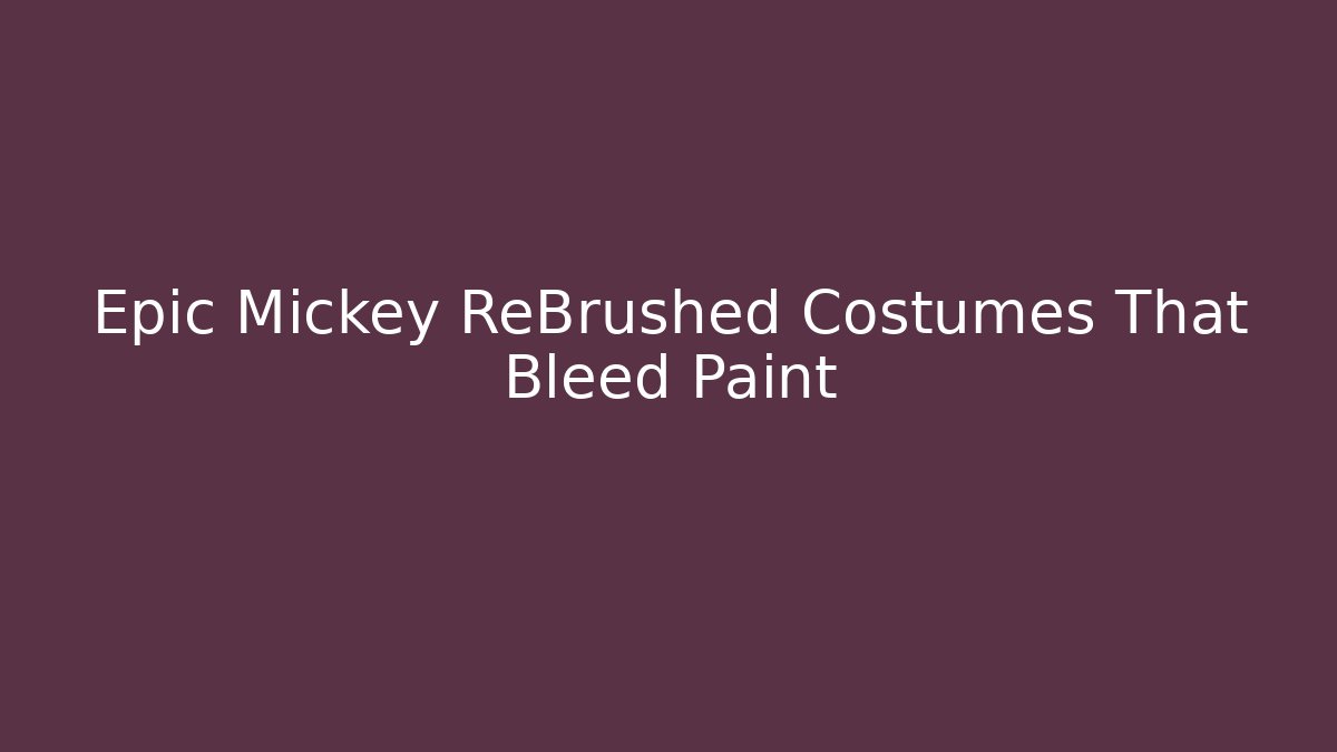 Epic Mickey ReBrushed Costumes That Bleed Paint