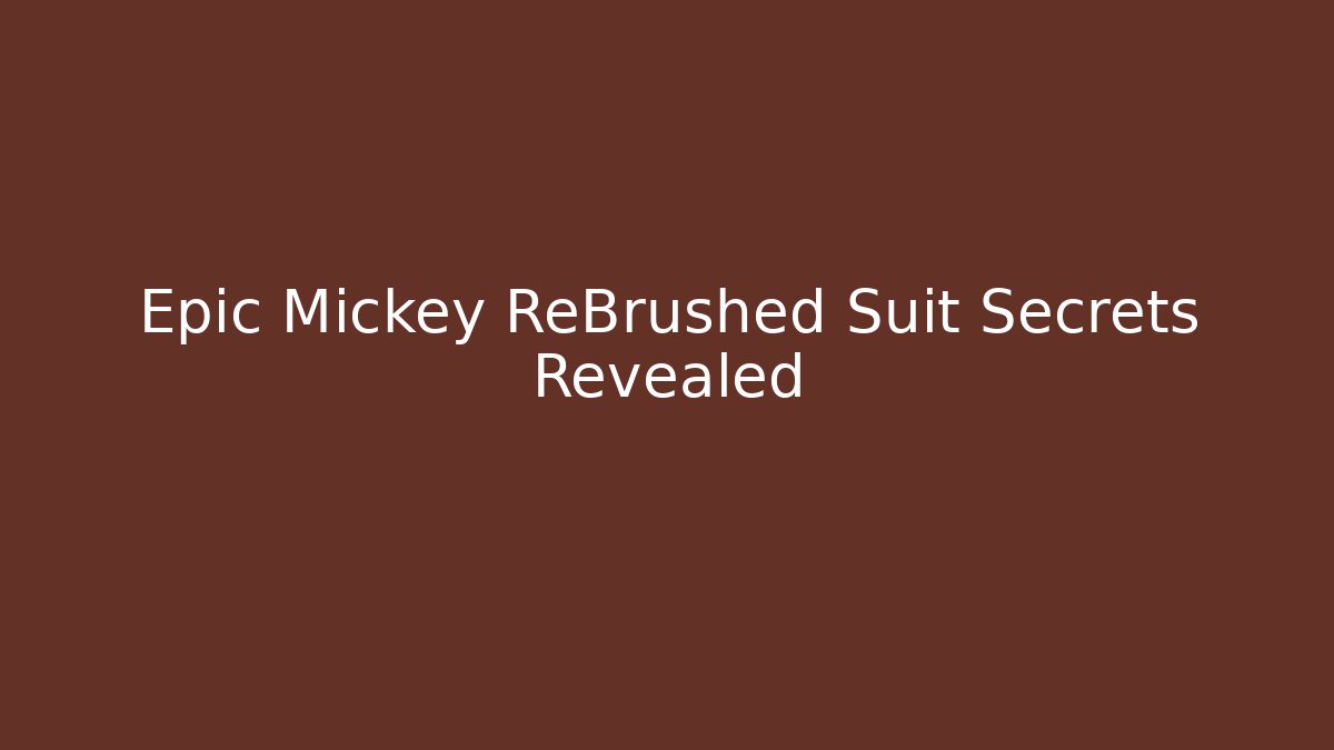 Epic Mickey ReBrushed Suit Secrets Revealed